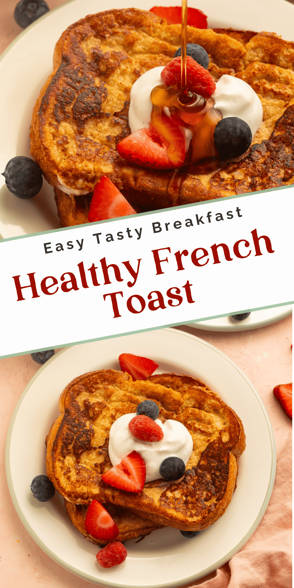 Two-image pin of healthy French toast with maple syrup pour and overhead plate view with berries and yogurt