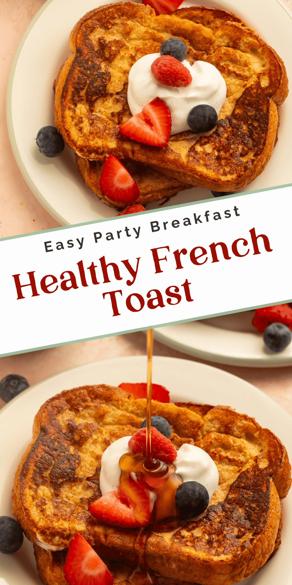 Two-image pin of healthy French toast topped with berries and yogurt with maple syrup being poured