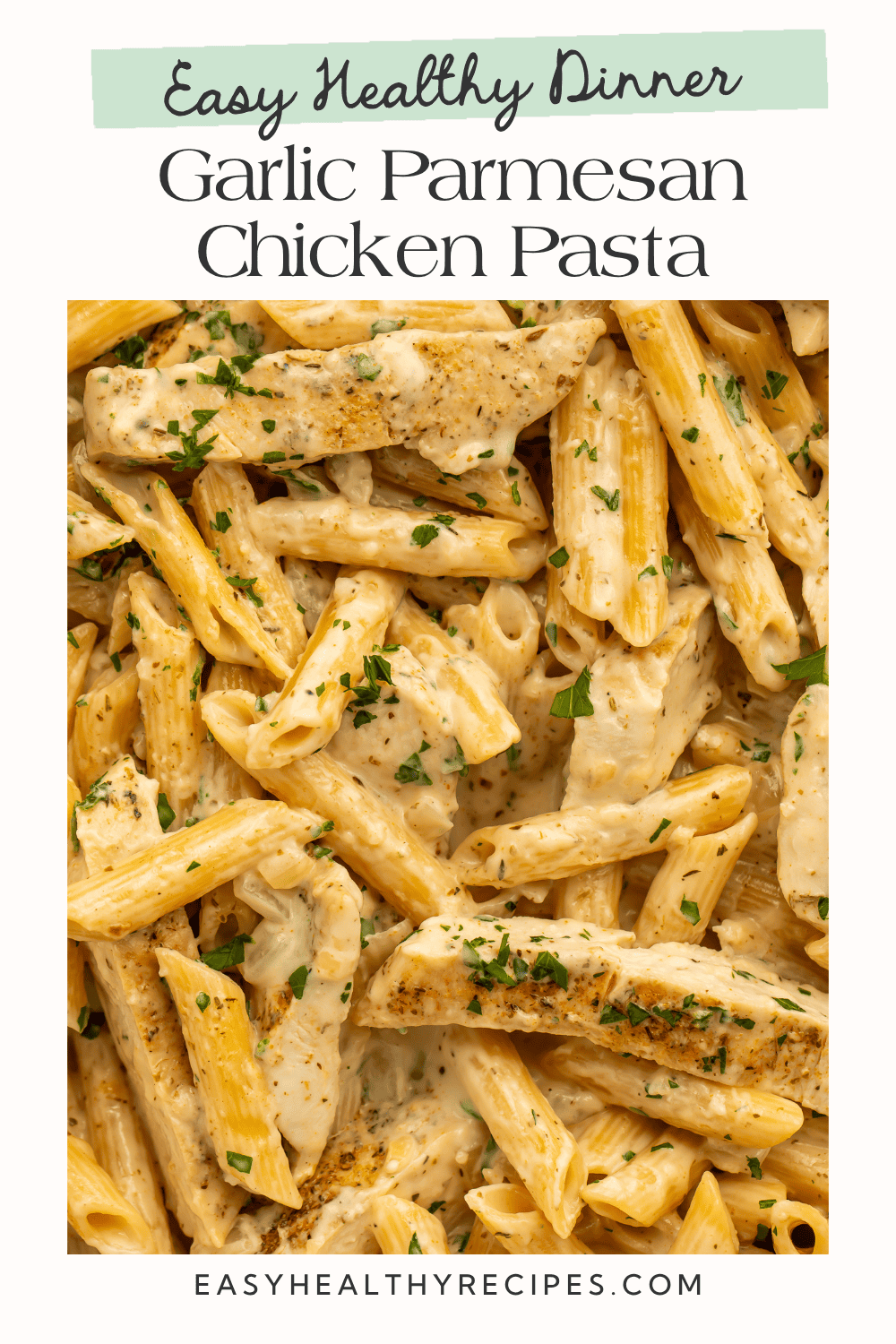 Easy healthy dinner graphic featuring creamy Garlic Parmesan Chicken Pasta with penne and seasoned chicken.