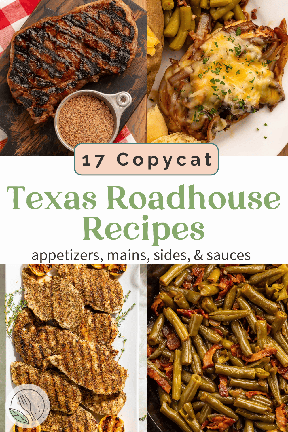 17 copycat Texas Roadhouse recipes showing grilled steak with seasoning, smothered chicken, herb-crusted chicken, and green beans with bacon.