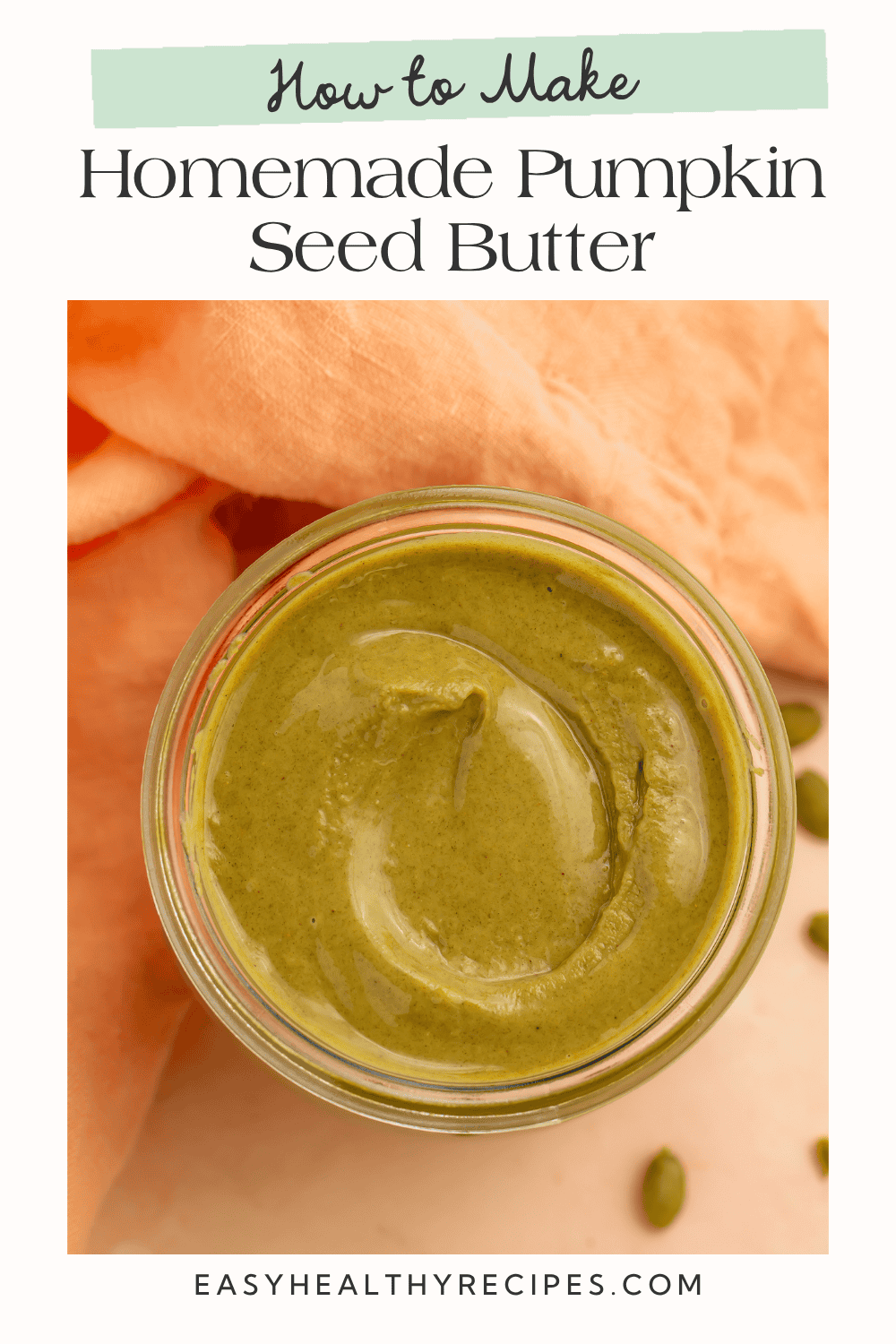 How-to-make homemade pumpkin seed butter graphic featuring creamy seed butter in a glass jar.